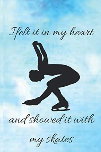 i felt it in my heart and showed it with my skates: (journal/ 100 lined pages , can be used as composition book or notebook,/6*9)