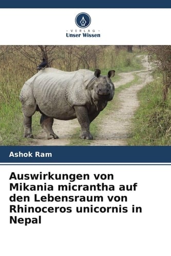 Auswirkungen von Mikania micrantha auf den Lebensraum von Rhinoceros unicornis in Nepal (German Edition)