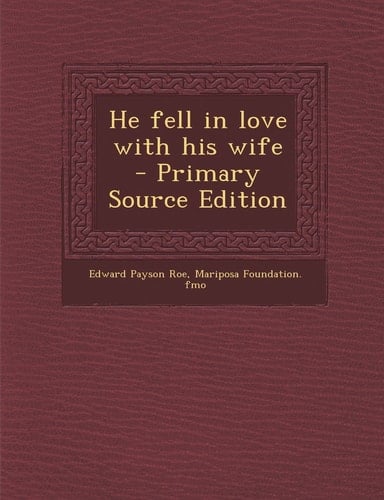 He Fell in Love with His Wife - Primary Source Edition