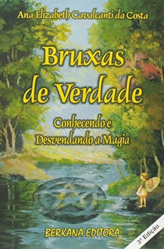 Bruxas De Verdade - Conhecendo E Desvendando A Magia (Em Portuguese do Brasil)