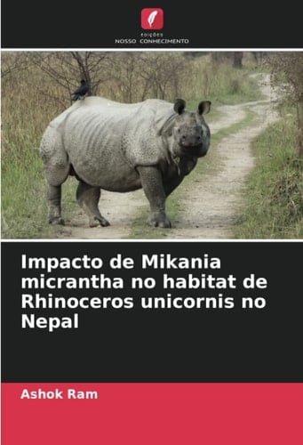 Impacto de Mikania micrantha no habitat de Rhinoceros unicornis no Nepal (Portuguese Edition)