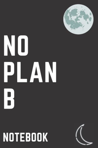 No Plan B Notebook: Black Lined Notebook Journal, 6"x9" inches, 120 Pages, College Notebook, School Notebook, Motivation Cover