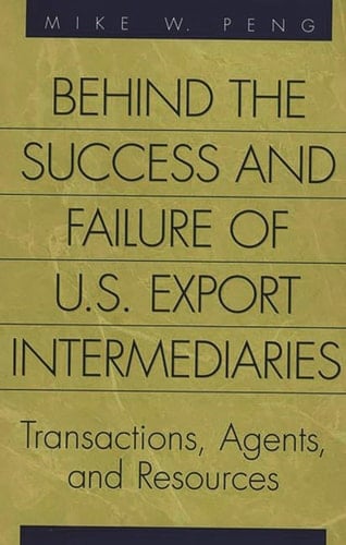 Behind the Success and Failure of U.S. Export Intermediaries: Transactions, Agents, and Resources