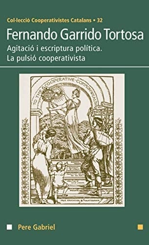 Fernando Garrido Tortosa agitació i escriptura política : la pulsió cooperativista