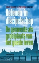 Oefenen in discipelschap de gemeente als groeiplaats van het goede leven