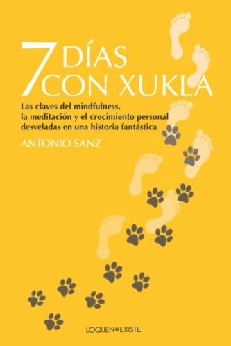 7 días con Xukla las claves del mindfulness, la meditación y el crecimiento personal desveladas en una historia fantástica