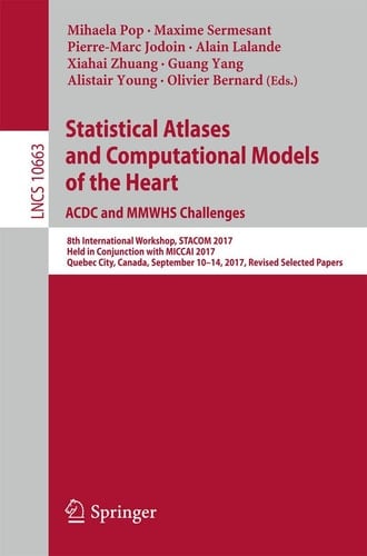 Statistical Atlases and Computational Models of the Heart. ACDC and MMWHS Challenges 8th International Workshop, STACOM 2017, Held in Conjunction with MICCAI 2017, Quebec City, Canada, September 10-14, 2017, Revised Selected Papers