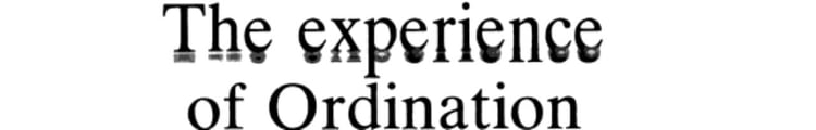 The Experience of Ordination A Symposium