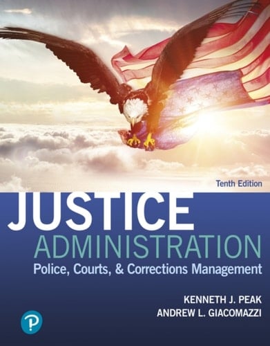 Justice Administration: Police, Courts, & Corrections Management (Pearson+)
