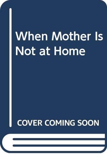 When Mother Is Not at Home