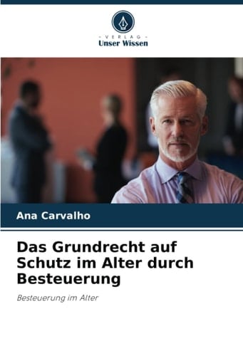 Das Grundrecht auf Schutz im Alter durch Besteuerung: Besteuerung im Alter (German Edition)