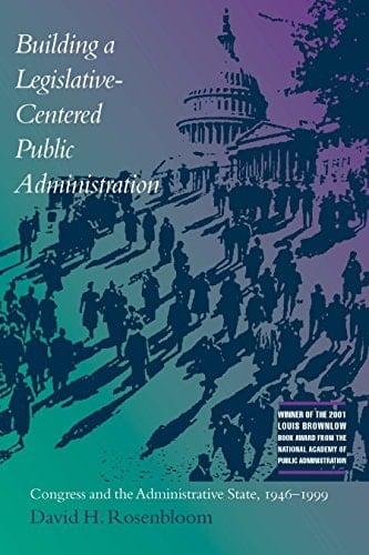 Building a Legislative-Centered Public Administration: Congress and the Administrative State, 1946-1999