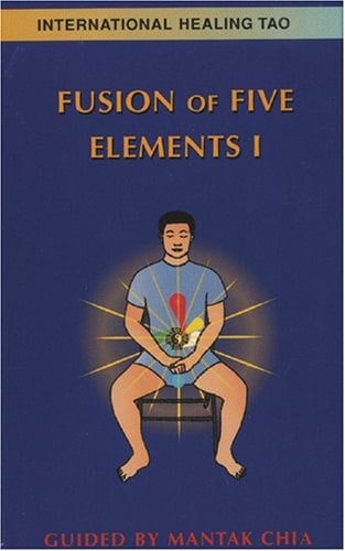Fusion of the Five Elements I: Basic and Advanced Mediations for Transforming Negative Emotions