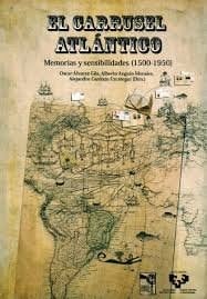 El carrusel atlántico memorias y sensibilidades 1500-1950