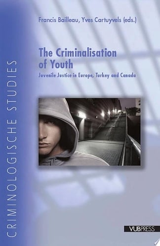 The Criminalisation of Youth Juvenile Justice in Europe, Turkey and Canada