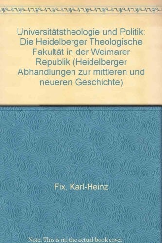 Universitätstheologie und Politik die Heidelberger Theologische Fakultät in der Weimarer Republik