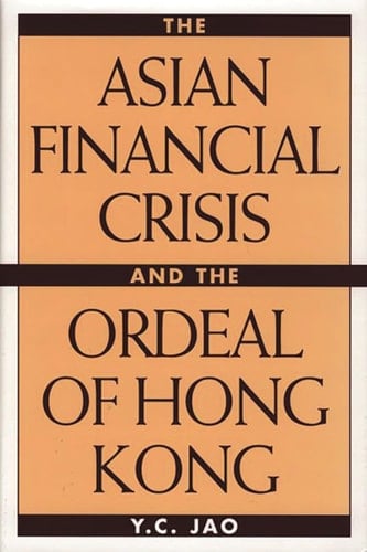 The Asian Financial Crisis and the Ordeal of Hong Kong