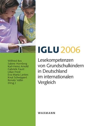 IGLU 2006 Lesekompetenzen von Grundschulkindern in Deutschland im internationalen Vergleich