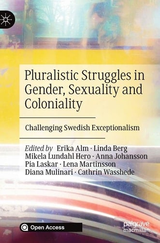 Pluralistic Struggles in Gender, Sexuality and Coloniality Challenging Swedish Exceptionalism