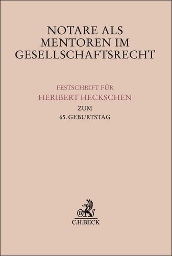 Notare als Mentoren im Gesellschaftsrecht Festschrift für Heribert Heckschen zum 65. Geburtstag
