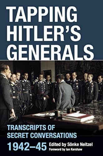 Tapping Hitler's Generals: Transcripts of Secret Conversations, 1942–45