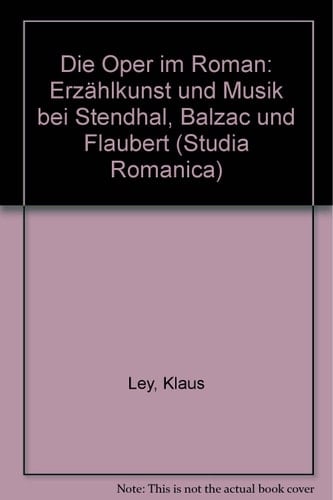Die Oper im Roman: Erzählkunst und Musik bei Stendhal, Balzac und Flaubert (Studia Romanica) (German Edition)