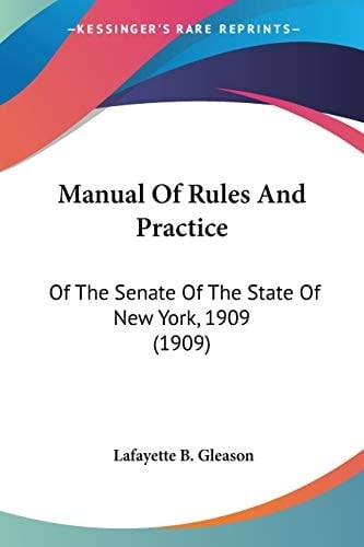 Manual Of Rules And Practice: Of The Senate Of The State Of New York, 1909 (1909)