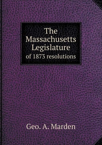 The Massachusetts Legislature of 1873 resolutions