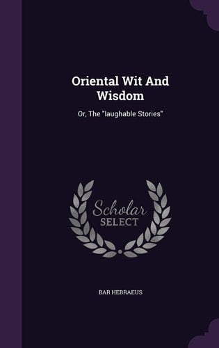 Oriental Wit and Wisdom Or, the Laughable Stories