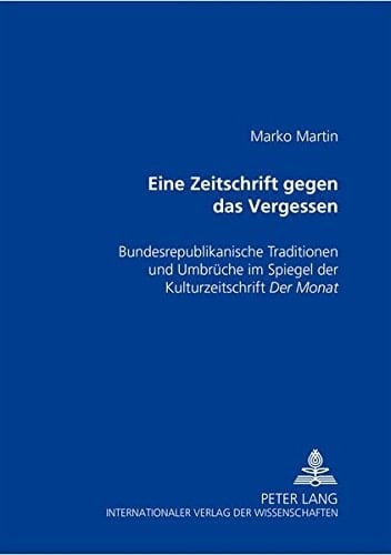"Eine Zeitschrift gegen das Vergessen" bundesrepublikanische Traditionen und Umbrüche im Spiegel der Kulturzeitschrift Der Monat