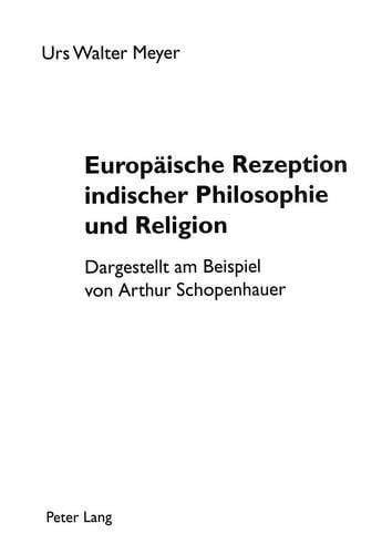 Europäische Rezeption indischer Philosophie und Religion dargestellt am Beispiel von Arthur Schopenhauer