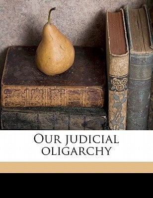 Our judicial oligarchy