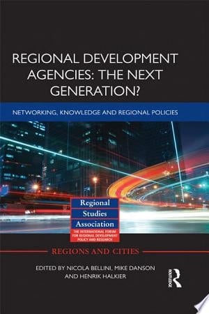 Regional Development Agencies The Next Generation? : Networking, Knowledge and Regional Politics