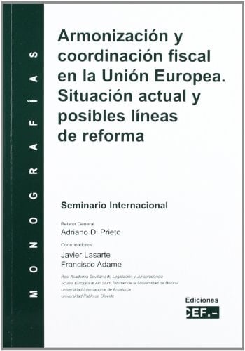 Armonización y coordinación fiscal en la Unión Europa situación actual y posibles líneas de reforma : seminario internacional