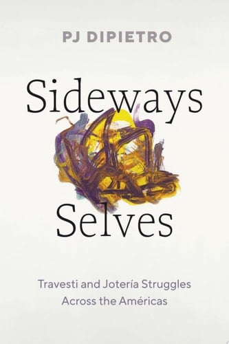 Sideways Selves Travesti and Jotería Struggles Across the Américas