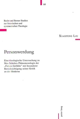Personwerdung eine theologische Untersuchung zu Max Schelers Phänomenologie der "Person-Gefühle" mit besonderer Berücksichtigung seiner Kritik an der Moderne