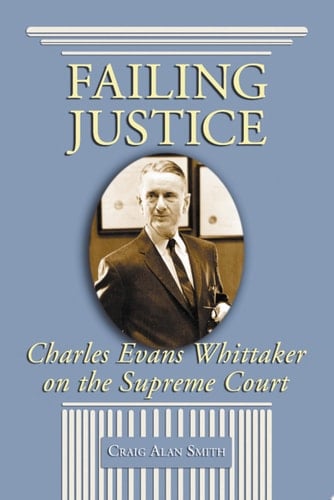 Failing Justice Charles Evans Whittaker on the Supreme Court