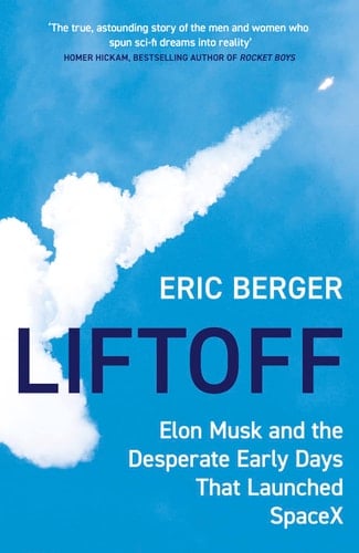 Liftoff: Elon Musk and the Desperate Early Days That Launched SpaceX