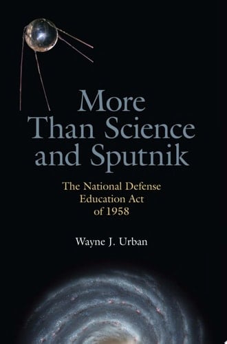 More Than Science and Sputnik The National Defense Education Act of 1958