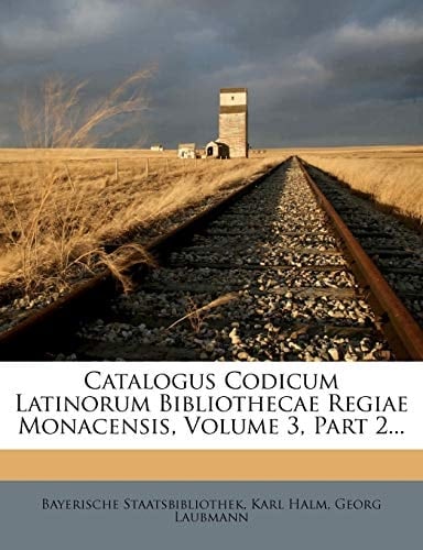Catalogus Codicum Latinorum Bibliothecae Regiae Monacensis, Volume 3, Part 2... (Latin Edition)