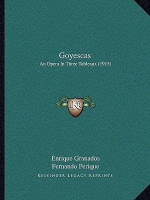 Goyescas: An Opera In Three Tableaux (1915)