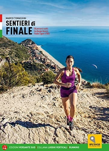 Sentieri di Finale. 50 percorsi scelti tra Borgio Verezzi, Finale Ligure e Noli
