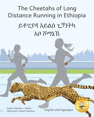 The Cheetahs of Long Distance Running in Ethiopia: Legendary Ethiopian Athletes in Agawgna and English