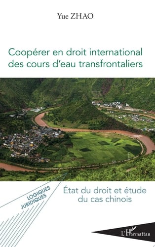 Coopérer en droit international des cours d'eau transfrontaliers État du droit et étude du cas chinois