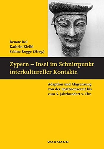 Zypern - Insel im Schnittpunkt interkultureller Kontakte Adaption und Abgrenzung von der Spätbronzezeit bis zum 5. Jahrhundert v. Chr. ; Symposium, Mainz 7. - 8. Dezember 2006