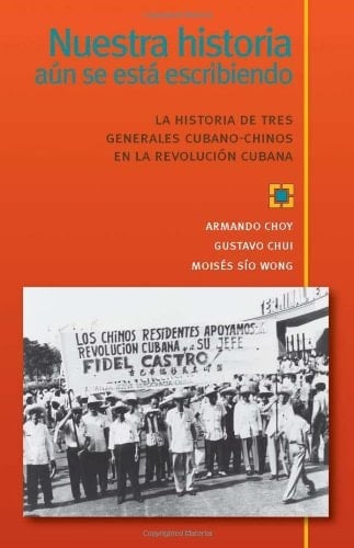 Nuestra historia aún se está escribiendo La historia de tres generales cubano-chinos en la Revolución Cubana (Spanish Edition)