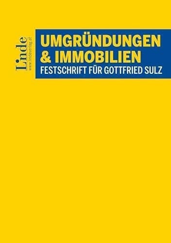 Umgründungen und Immobilien Festschrift für Gottfried Sulz zum 60. Geburtstag