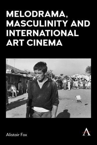 Melodrama, Masculinity and International Art Cinema