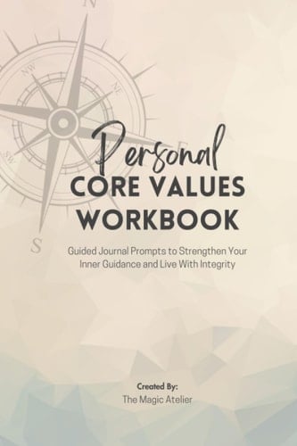 Personal Core Values: Guided Journal Prompts to Strengthen Your Inner Guidance and Live With Integrity