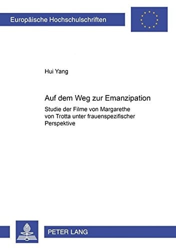 Auf dem Weg zur Emanzipation Studie der Filme von Margarethe von Trotta unter frauenspezifischer Perspektive ...